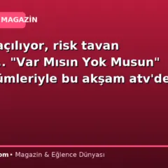 Kutular açılıyor, risk tavan yapıyor… “Var Mısın Yok Musun” yeni bölümleriyle bu akşam atv’de!