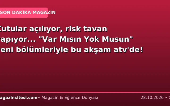 Kutular açılıyor, risk tavan yapıyor… “Var Mısın Yok Musun” yeni bölümleriyle bu akşam atv’de!