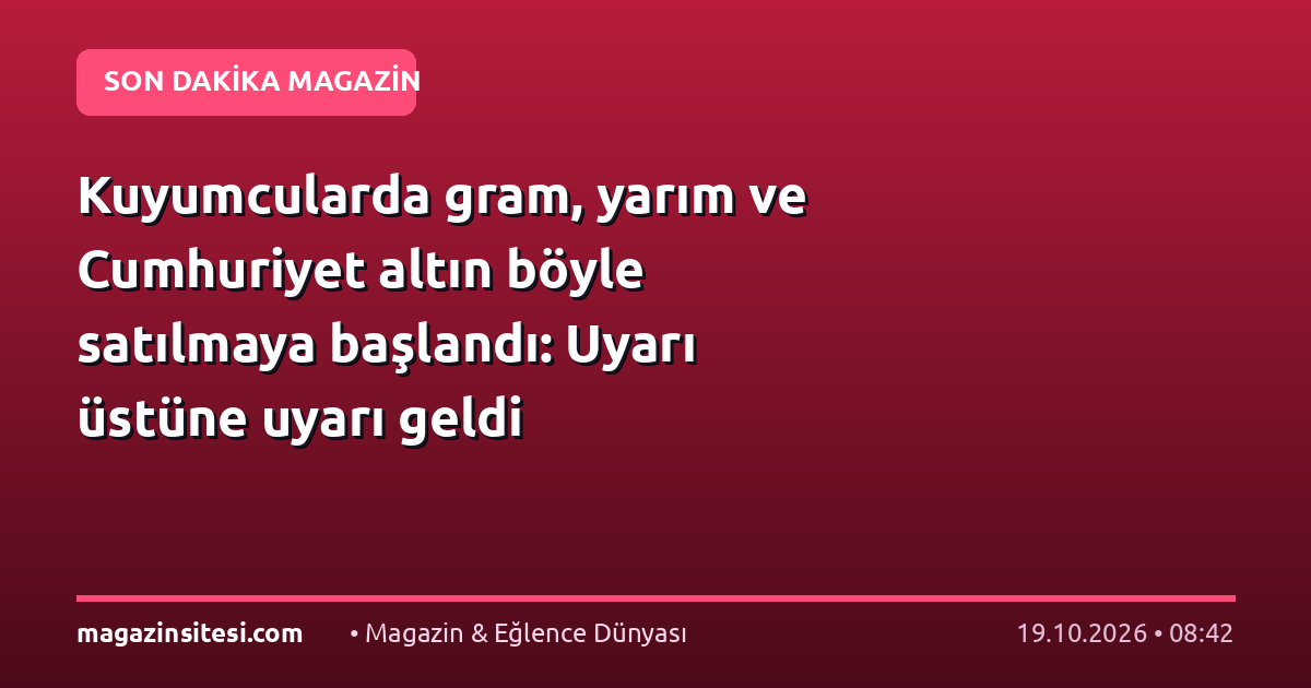 Kuyumcularda gram, yarım ve Cumhuriyet altın böyle satılmaya başlandı: Uyarı üstüne uyarı geldi