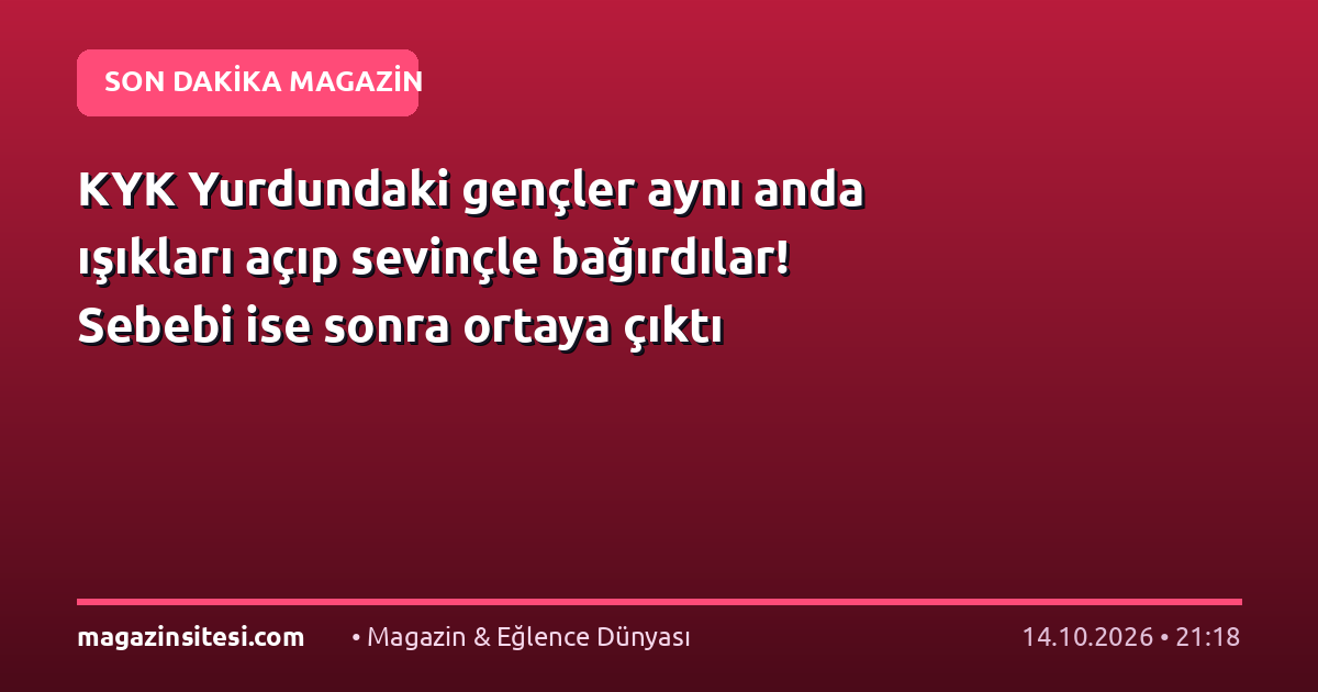 KYK Yurdundaki gençler aynı anda ışıkları açıp sevinçle bağırdılar! Sebebi ise sonra ortaya çıktı
