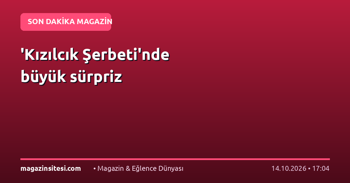‘Kızılcık Şerbeti’nde büyük sürpriz