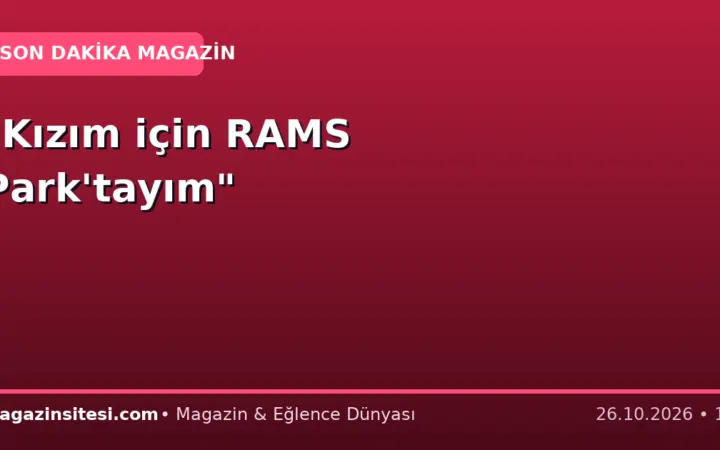 “Kızım için RAMS Park’tayım”