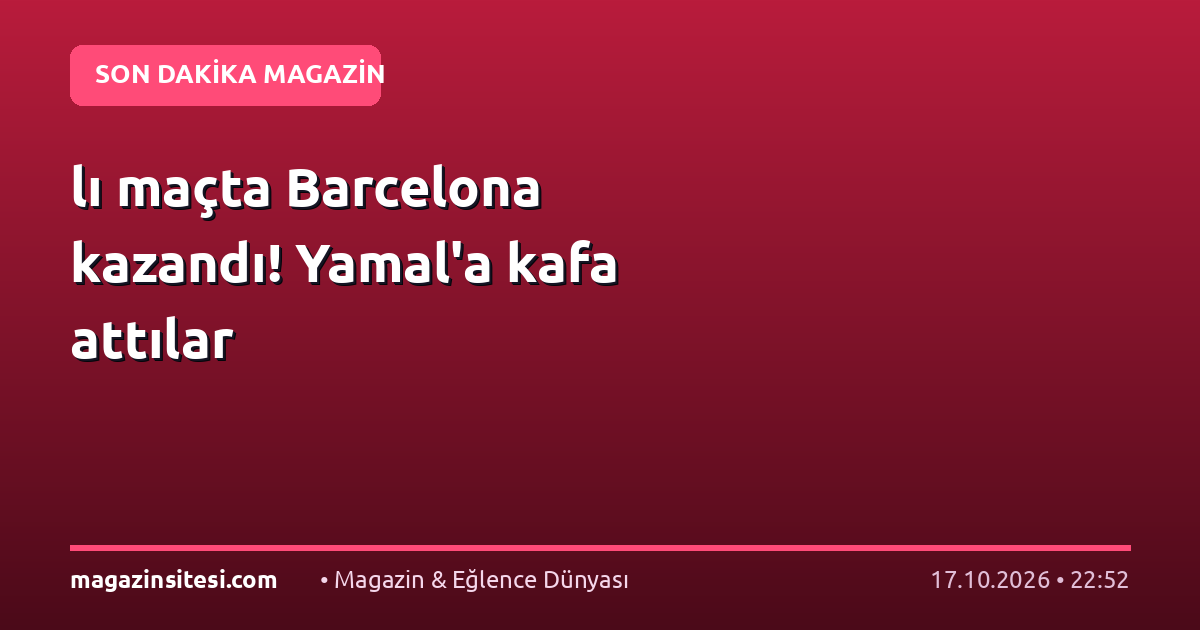 lı maçta Barcelona kazandı! Yamal’a kafa attılar