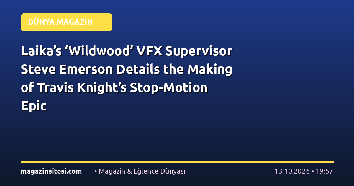 Laika’s ‘Wildwood’ VFX Supervisor Steve Emerson Details the Making of Travis Knight’s Stop-Motion Epic