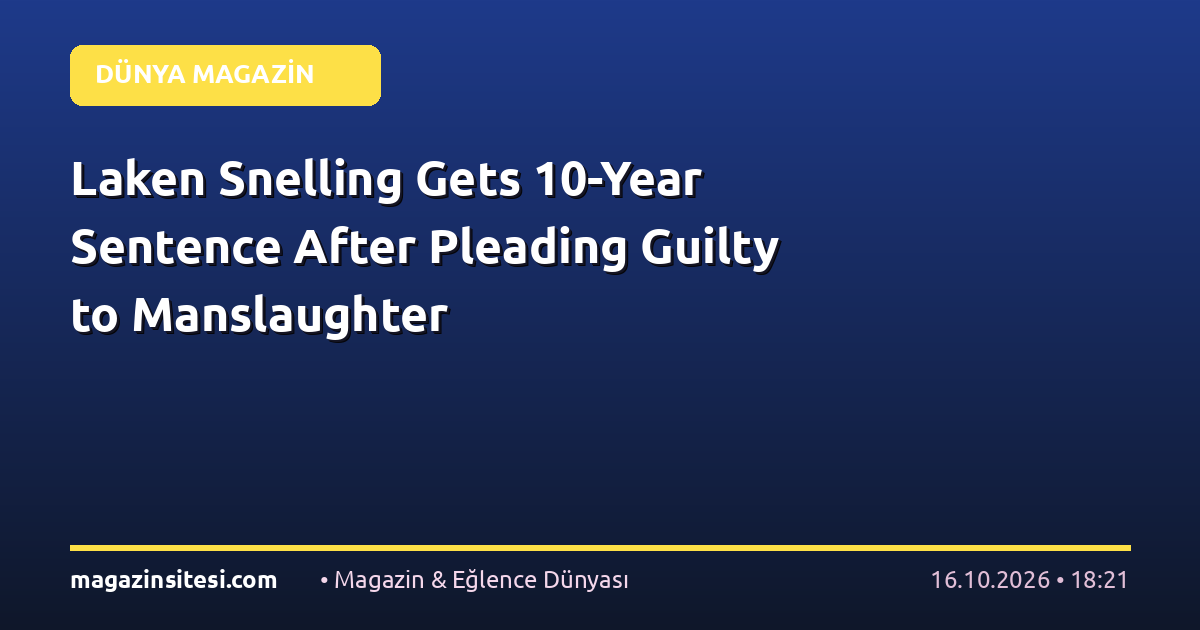 Laken Snelling Gets 10-Year Sentence After Pleading Guilty to Manslaughter
