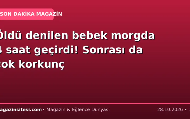 Öldü denilen bebek morgda 4 saat geçirdi! Sonrası da çok korkunç