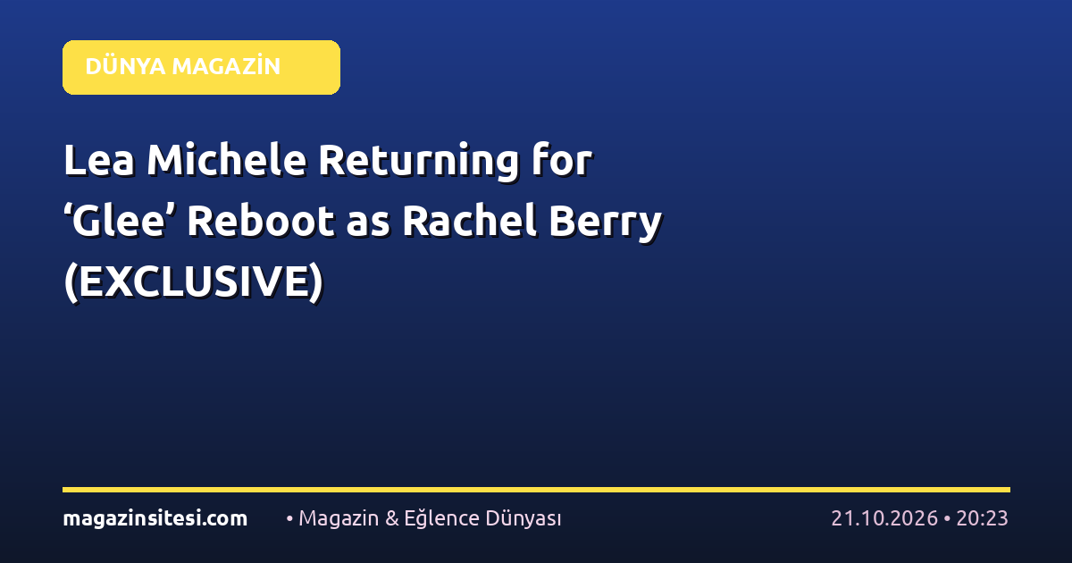 Lea Michele Returning for ‘Glee’ Reboot as Rachel Berry (EXCLUSIVE)