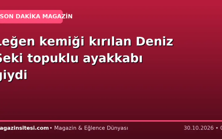 Leğen kemiği kırılan Deniz Seki topuklu ayakkabı giydi