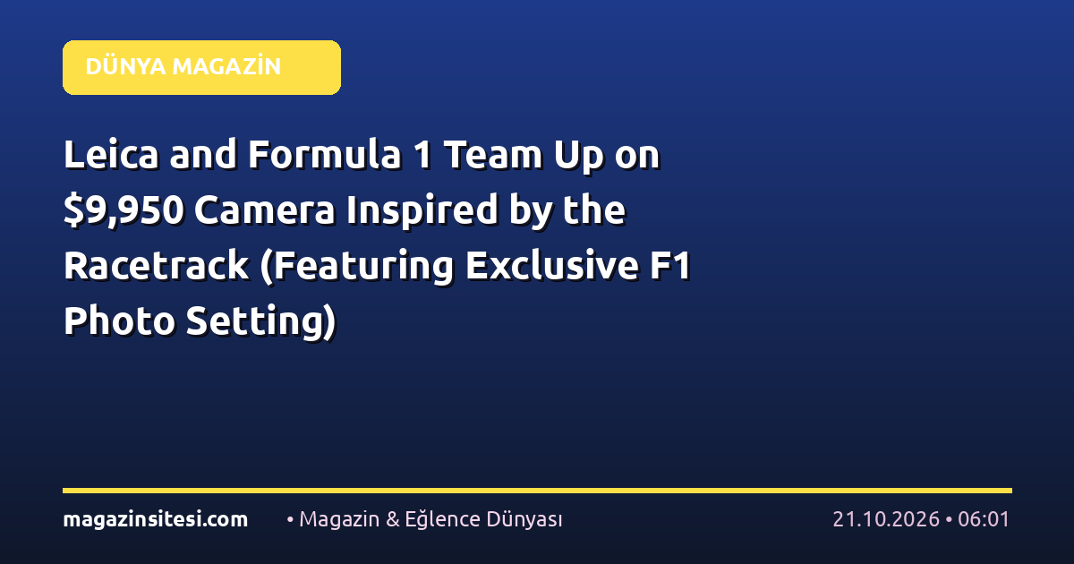 Leica and Formula 1 Team Up on $9,950 Camera Inspired by the Racetrack (Featuring Exclusive F1 Photo Setting)