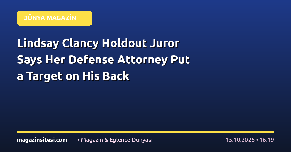 Lindsay Clancy Holdout Juror Says Her Defense Attorney Put a Target on His Back