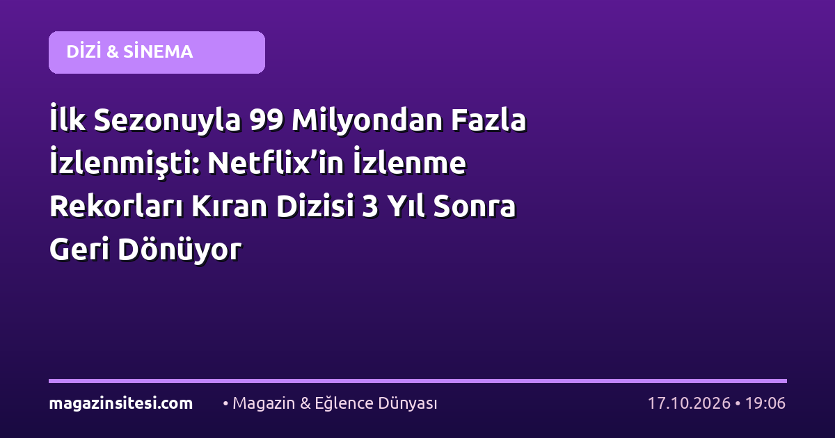 İlk Sezonuyla 99 Milyondan Fazla İzlenmişti: Netflix’in İzlenme Rekorları Kıran Dizisi 3 Yıl Sonra Geri Dönüyor