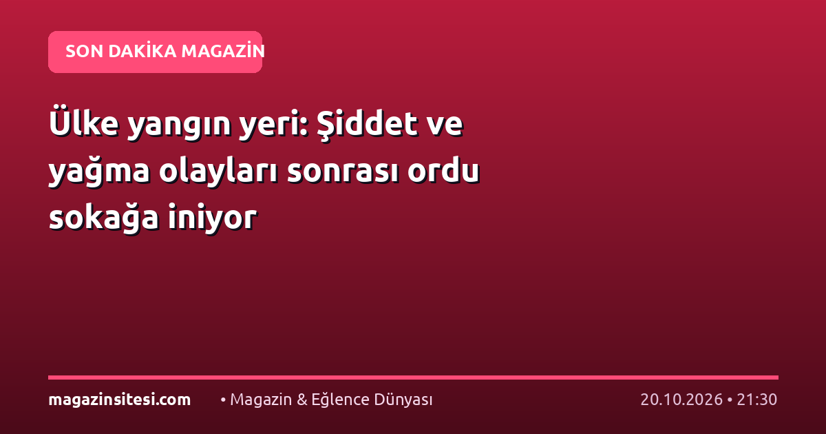 Ülke yangın yeri: Şiddet ve yağma olayları sonrası ordu sokağa iniyor