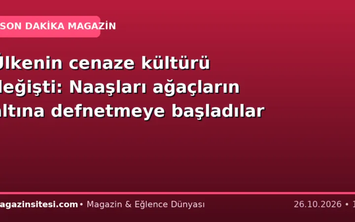 Ülkenin cenaze kültürü değişti: Naaşları ağaçların altına defnetmeye başladılar