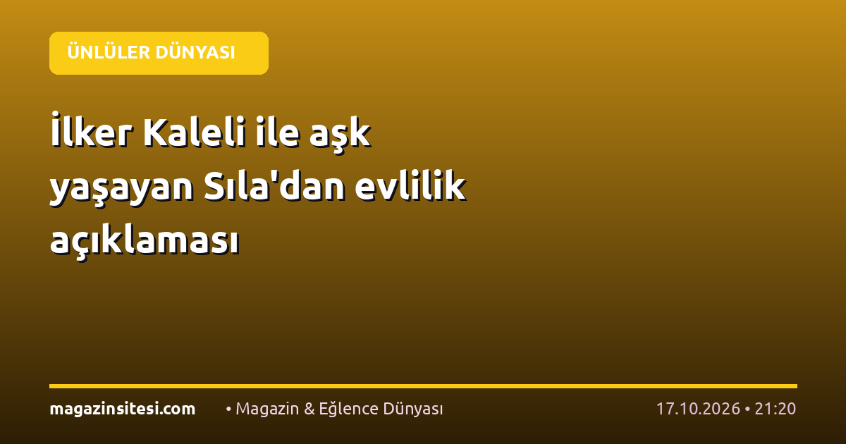 İlker Kaleli ile aşk yaşayan Sıla’dan evlilik açıklaması