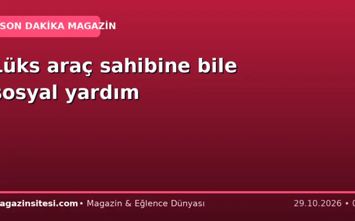 Lüks araç sahibine bile sosyal yardım