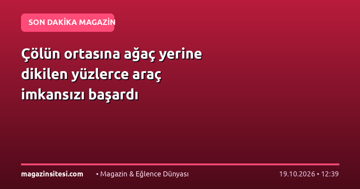 Çölün ortasına ağaç yerine dikilen yüzlerce araç imkansızı başardı