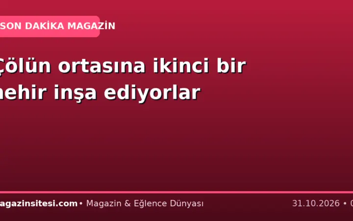 Çölün ortasına ikinci bir nehir inşa ediyorlar