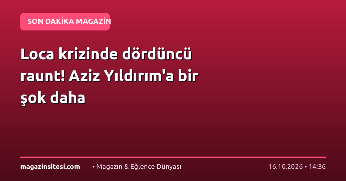 Loca krizinde dördüncü raunt! Aziz Yıldırım’a bir şok daha