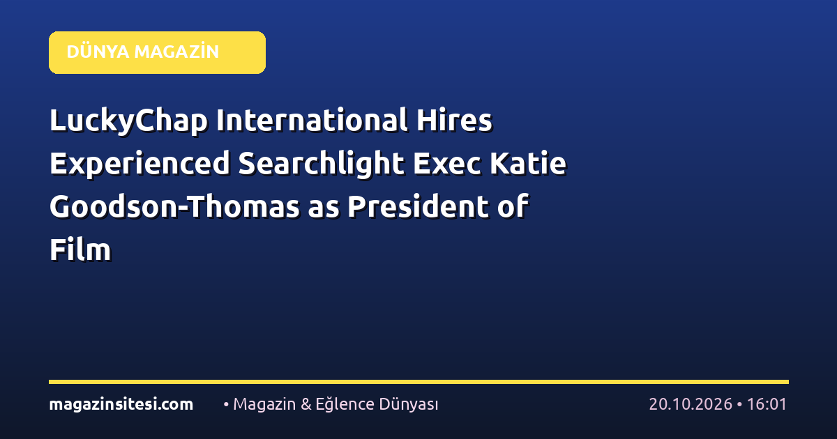 LuckyChap International Hires Experienced Searchlight Exec Katie Goodson-Thomas as President of Film