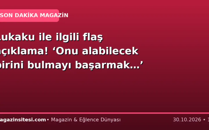 Lukaku ile ilgili flaş açıklama! ‘Onu alabilecek birini bulmayı başarmak…’