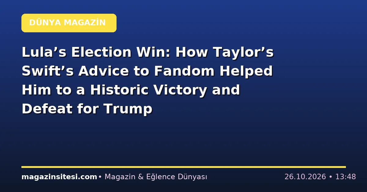Lula’s Election Win: How Taylor’s Swift’s Advice to Fandom Helped Him to a Historic Victory and Defeat for Trump