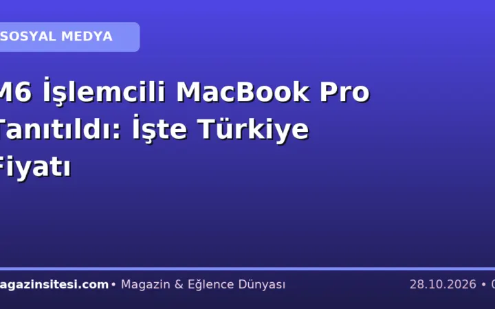 M6 İşlemcili MacBook Pro Tanıtıldı: İşte Türkiye Fiyatı