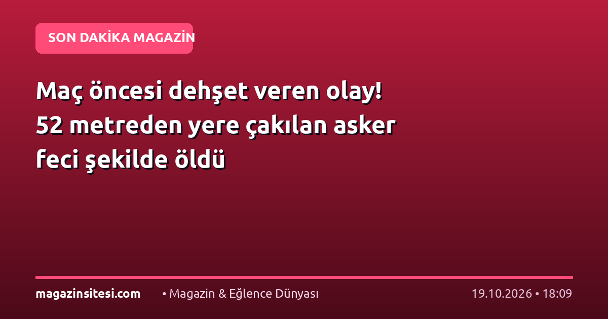 Maç öncesi dehşet veren olay! 52 metreden yere çakılan asker feci şekilde öldü
