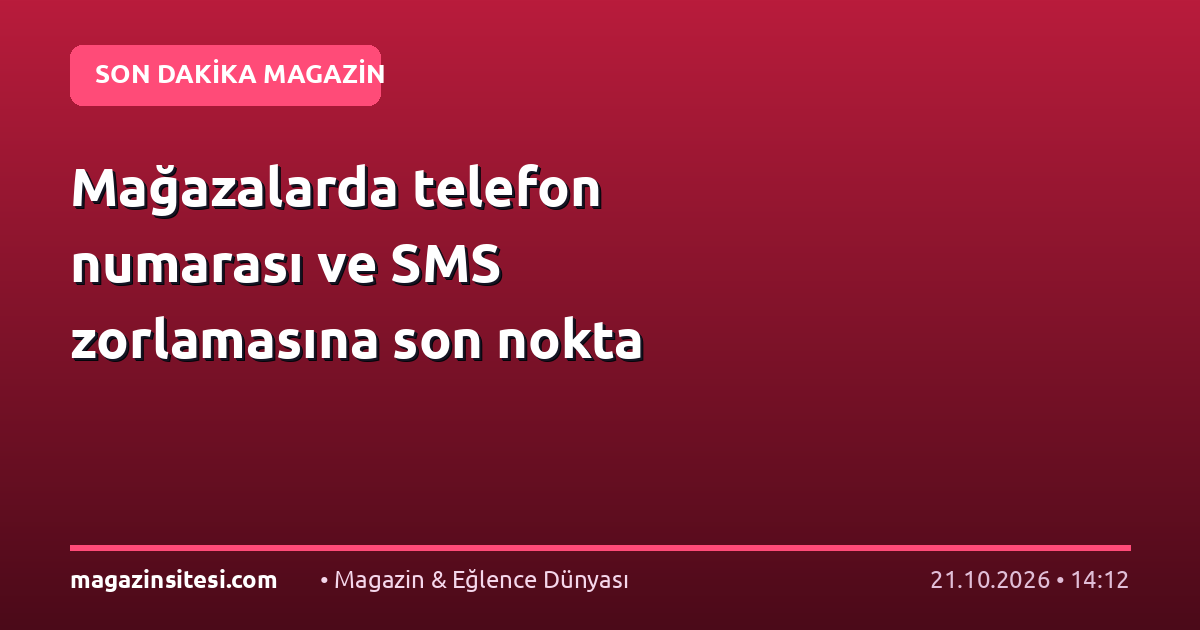 Mağazalarda telefon numarası ve SMS zorlamasına son nokta