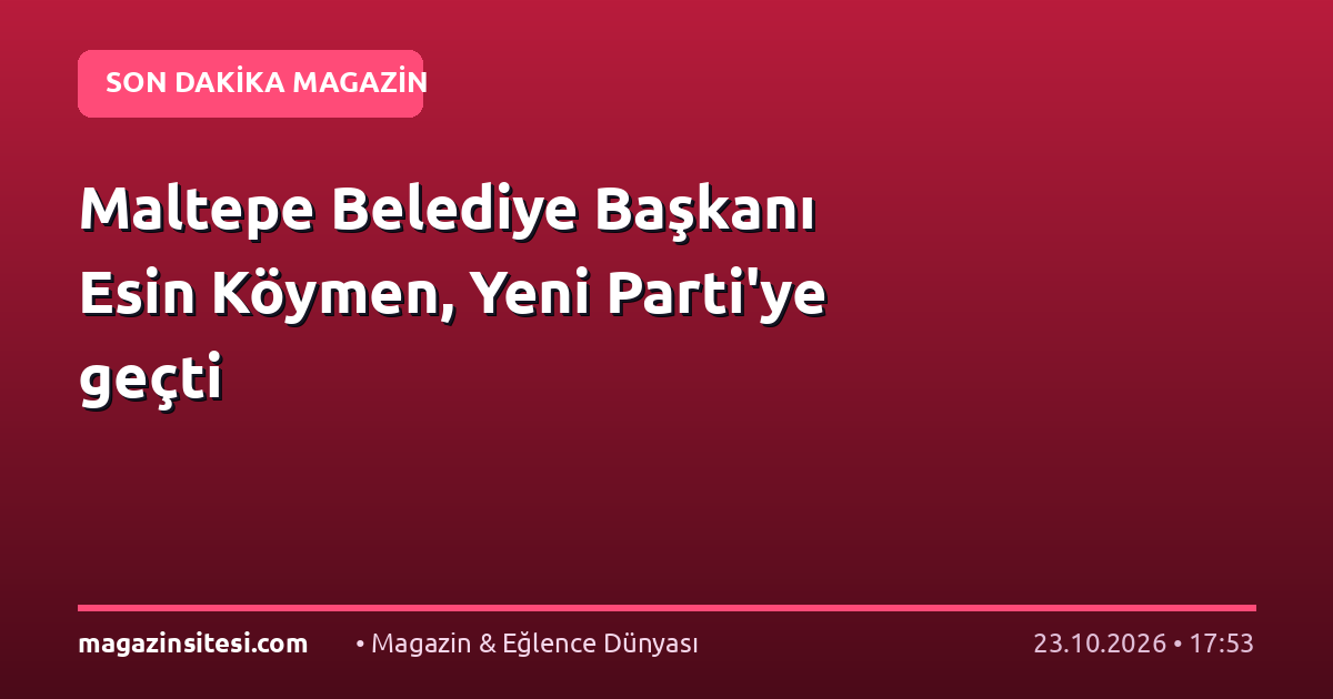 Maltepe Belediye Başkanı Esin Köymen, Yeni Parti’ye geçti