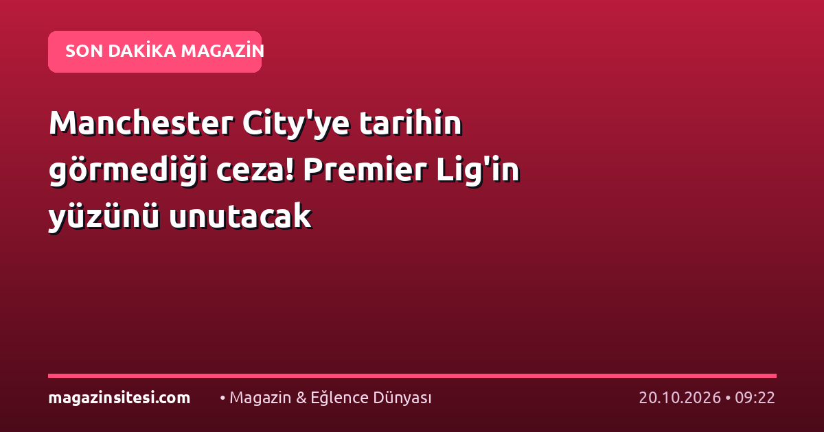 Manchester City’ye tarihin görmediği ceza! Premier Lig’in yüzünü unutacak