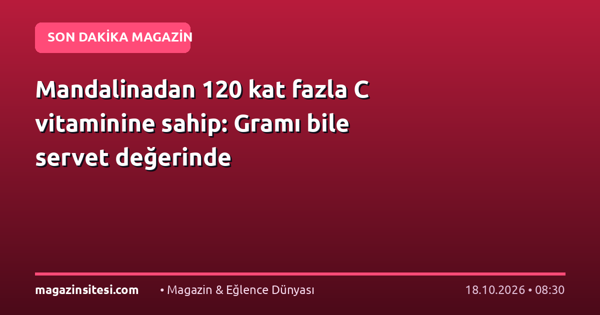 Mandalinadan 120 kat fazla C vitaminine sahip: Gramı bile servet değerinde