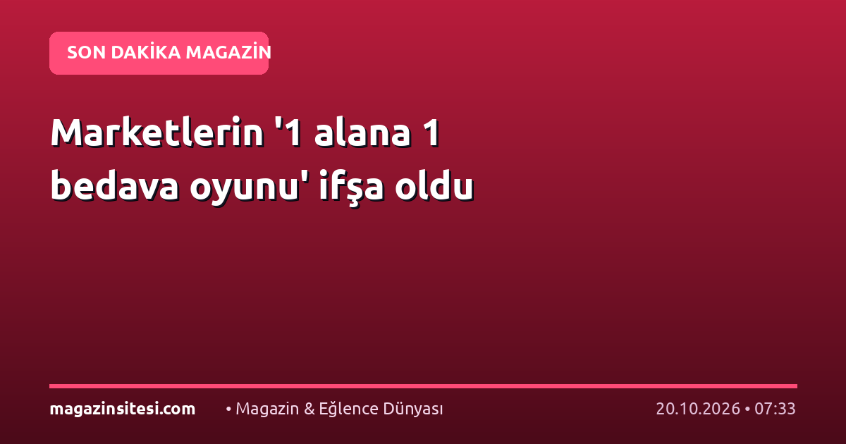 Marketlerin ‘1 alana 1 bedava oyunu’ ifşa oldu