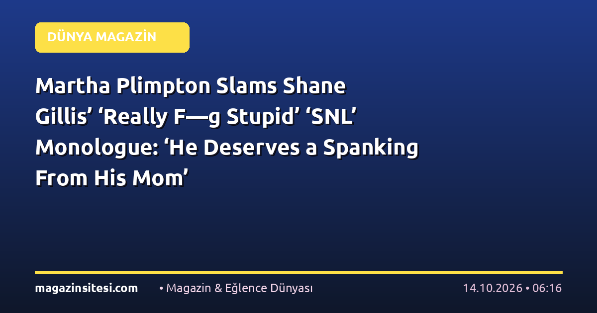 Martha Plimpton Slams Shane Gillis’ ‘Really F—g Stupid’ ‘SNL’ Monologue: ‘He Deserves a Spanking From His Mom’