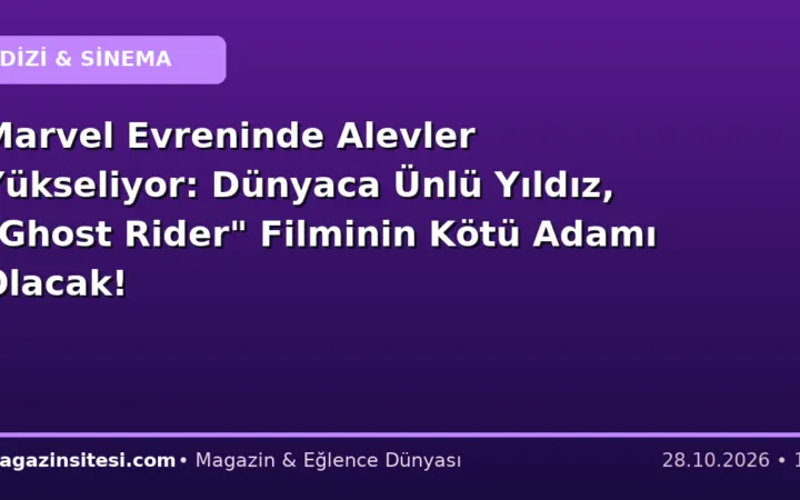 Marvel Evreninde Alevler Yükseliyor: Dünyaca Ünlü Yıldız, “Ghost Rider” Filminin Kötü Adamı Olacak!