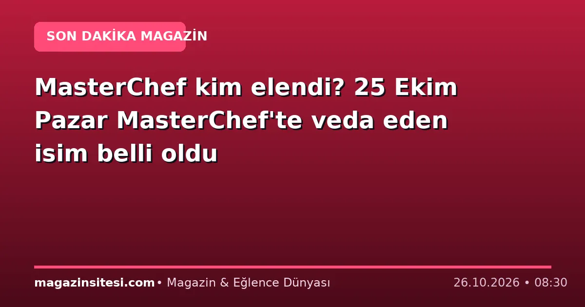MasterChef kim elendi? 25 Ekim Pazar MasterChef’te veda eden isim belli oldu