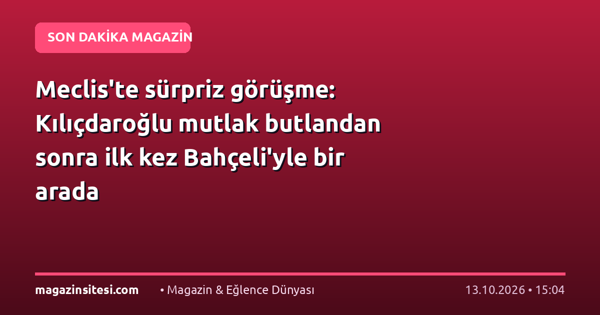 Meclis’te sürpriz görüşme: Kılıçdaroğlu mutlak butlandan sonra ilk kez Bahçeli’yle bir arada