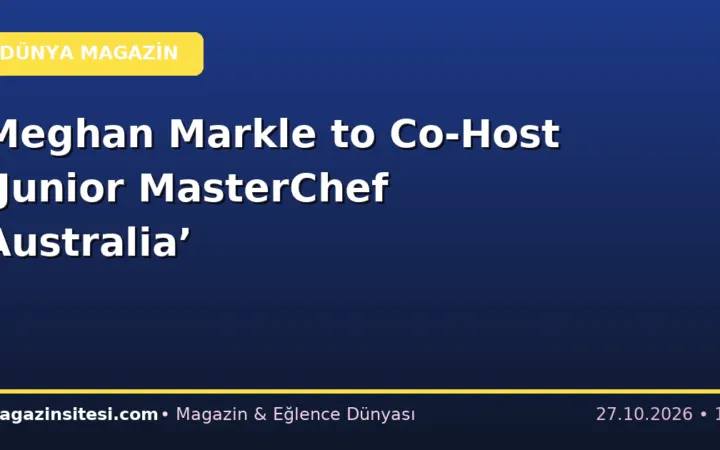 Meghan Markle to Co-Host ‘Junior MasterChef Australia’