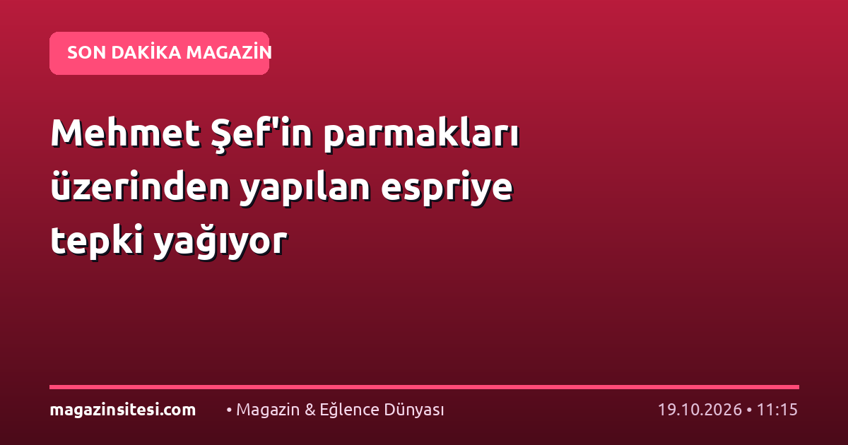 Mehmet Şef’in parmakları üzerinden yapılan espriye tepki yağıyor