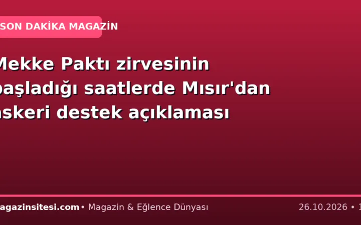 Mekke Paktı zirvesinin başladığı saatlerde Mısır’dan askeri destek açıklaması