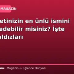 Memleketinizin en ünlü ismini tahmin edebilir misiniz? İşte 81 ilin yıldızları