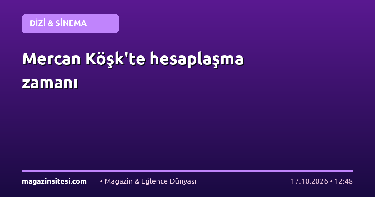 Mercan Köşk’te hesaplaşma zamanı