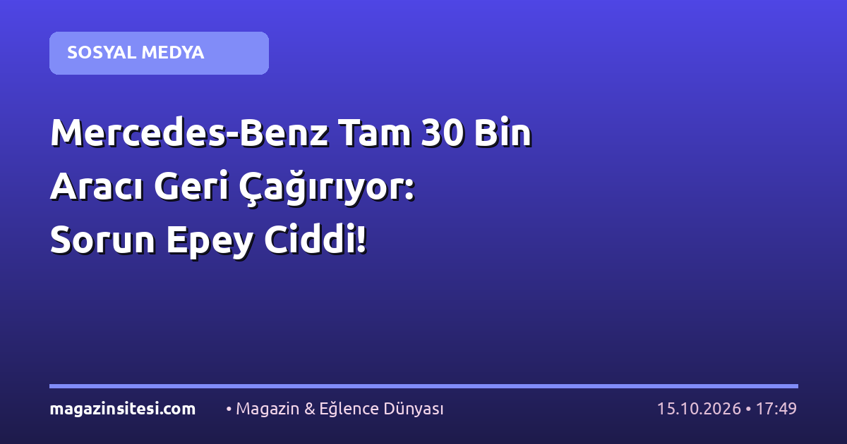 Mercedes-Benz Tam 30 Bin Aracı Geri Çağırıyor: Sorun Epey Ciddi!