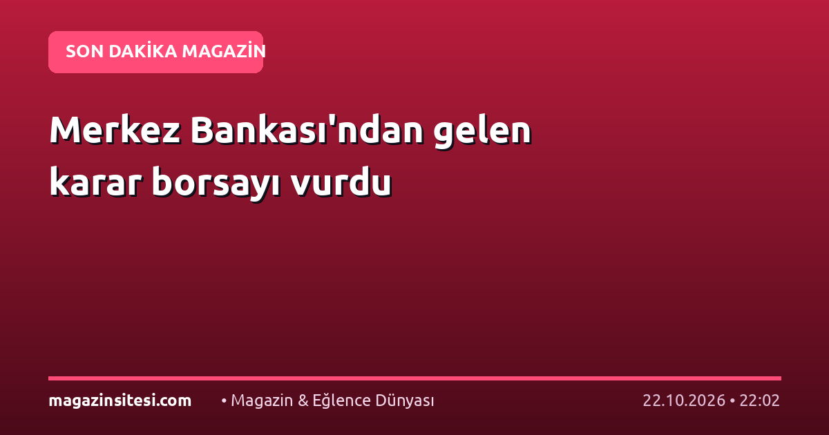 Merkez Bankası’ndan gelen karar borsayı vurdu