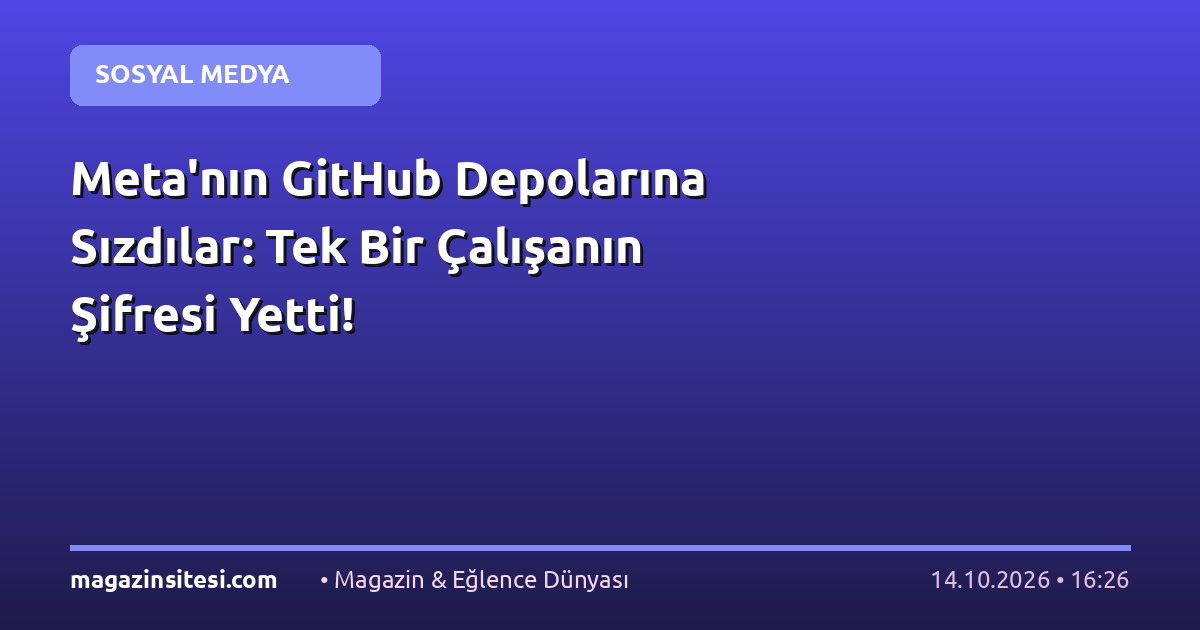 Meta’nın GitHub Depolarına Sızdılar: Tek Bir Çalışanın Şifresi Yetti!