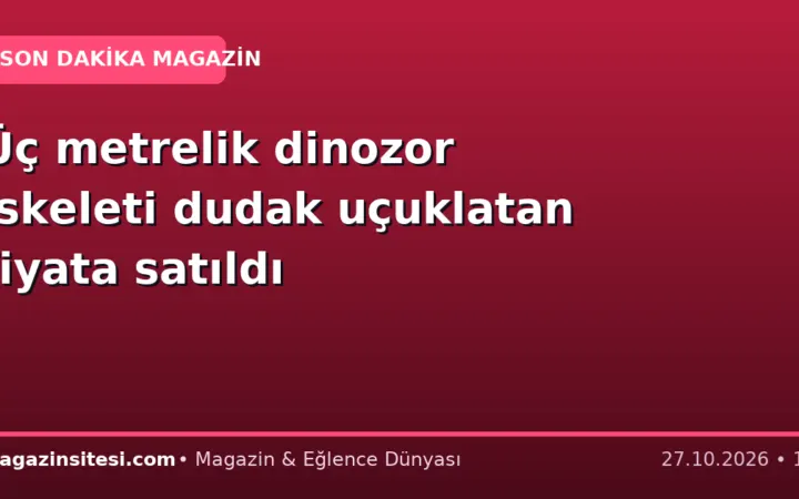 Üç metrelik dinozor iskeleti dudak uçuklatan fiyata satıldı