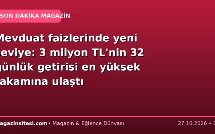 Mevduat faizlerinde yeni seviye: 3 milyon TL’nin 32 günlük getirisi en yüksek rakamına ulaştı