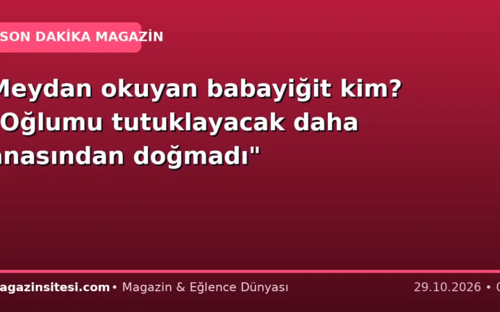 Meydan okuyan babayiğit kim? “Oğlumu tutuklayacak daha anasından doğmadı”