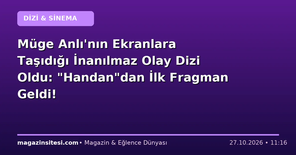 Müge Anlı’nın Ekranlara Taşıdığı İnanılmaz Olay Dizi Oldu: “Handan”dan İlk Fragman Geldi!