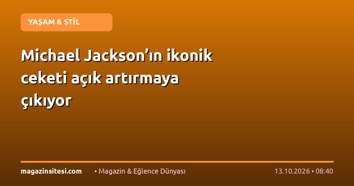 Michael Jackson’ın ikonik ceketi açık artırmaya çıkıyor