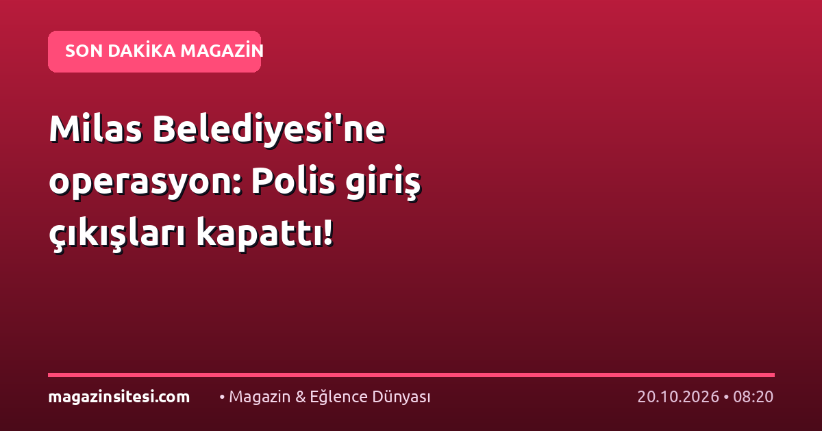 Milas Belediyesi’ne operasyon: Polis giriş çıkışları kapattı!